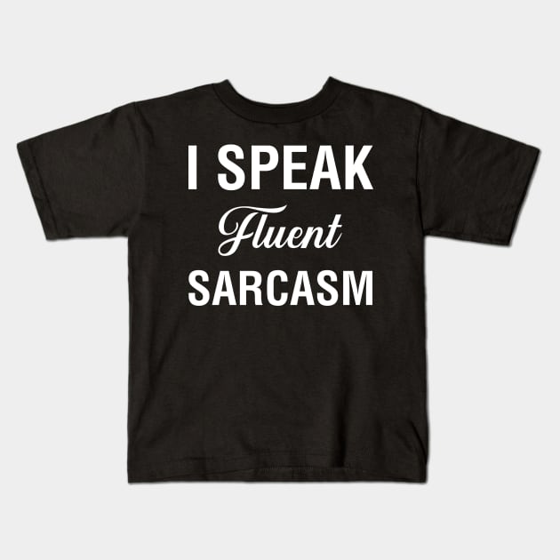 I Speak Fluent Sarcasm Kids T-Shirt by CityNoir